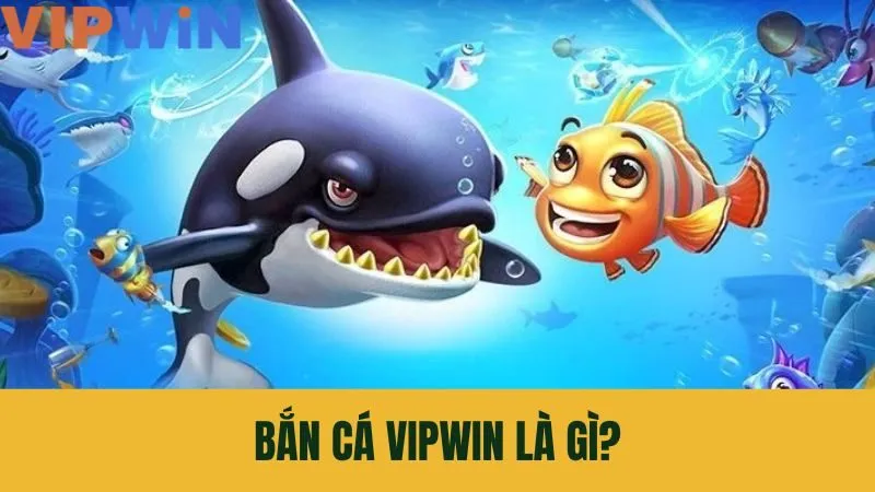 Giới thiệu về tựa game bắn cá VIPWIN – Đơn giản nhưng hấp dẫn