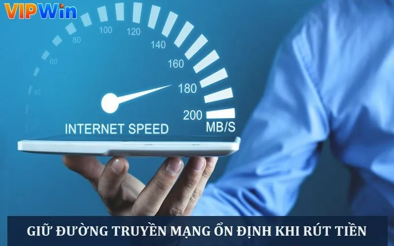 Giữ đường truyền load mạng mượt để rút tiền thuận lợi